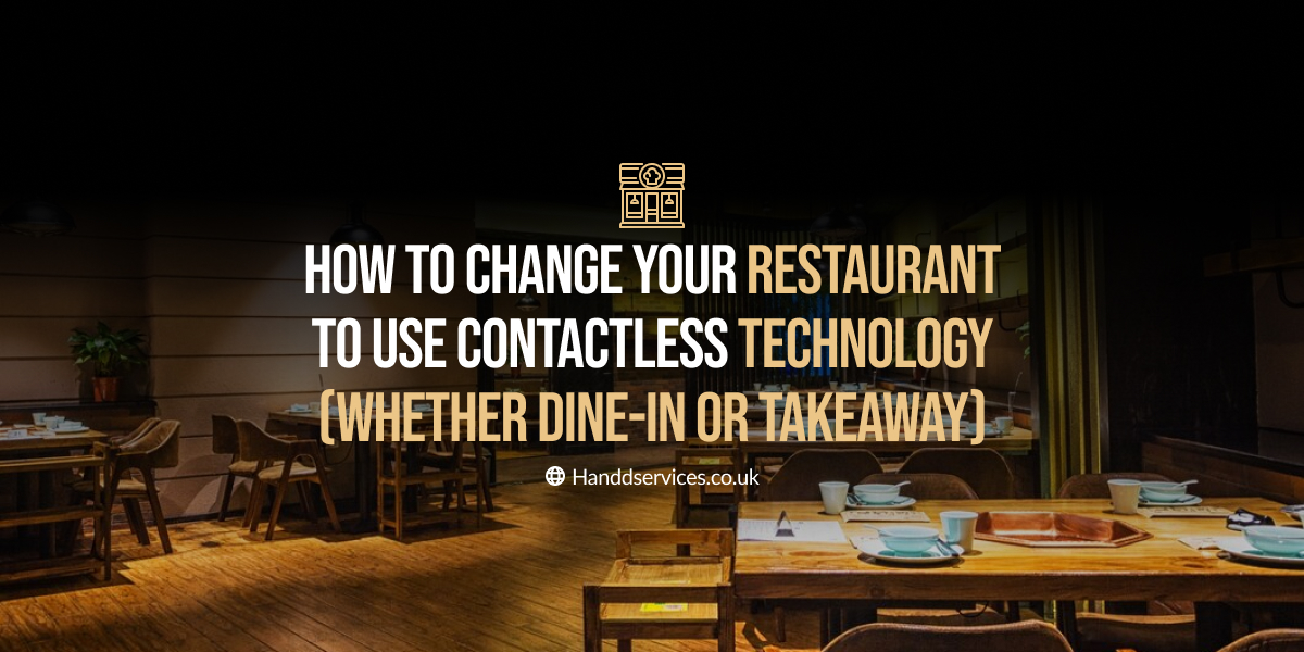 HOW TO CHANGE YOUR RESTAURANT TO USE CONTACTLESS TECHNOLOGY (WHETHER DINE-IN OR TAKEAWAY)