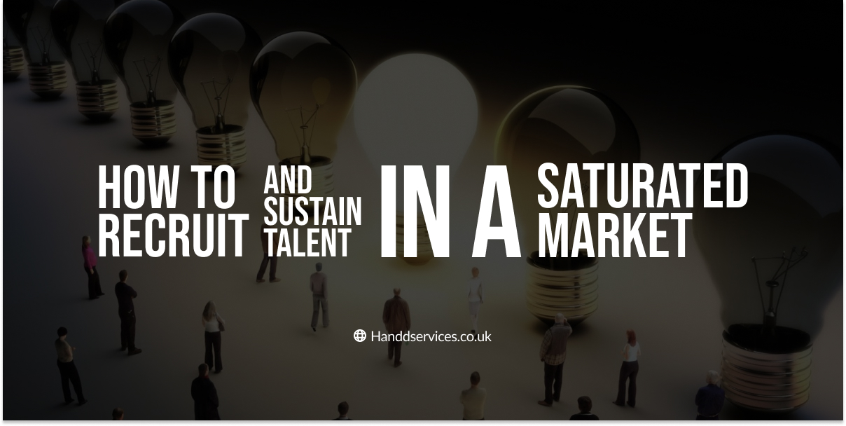 How to Recruit and Sustain Talent in a Saturated Market